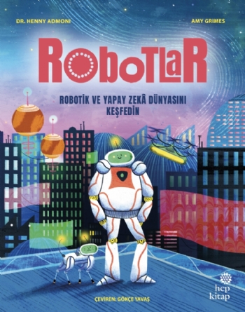 Robotlar: Robotik ve Yapay Zekâ Dünyasını Keşfedin